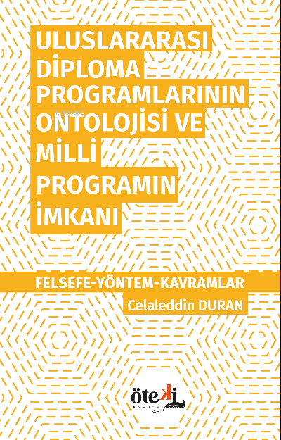 Uluslararası Diploma  Programlarının Ontolojisi ve Milli  Programın İmkanı;Felsefe-Yöntem- Kavramlar