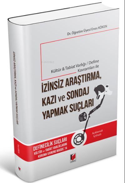 Kültür & Tabiat Varlığı / Define Kavramları ile İzinsiz Araştırma, Kazı ve Sondaj Yapmak Suçları