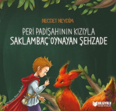  Peri Padişahının Kızıyla Saklambaç Oynayan Şehzade | Necdet Neydim | Bilgiyolu Yayınları | 9786257186223 | 