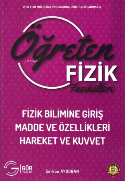  Fizik Bilimine Giriş Madde ve Özellikleri Hareket ve Kuvvet | Fizik Bilimine Giriş Madde ve Özellikleri Hareket ve Kuvvet | Kolektif | Gür Yayınları | 9786054546831 