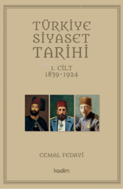 Türkiye Siyaset Tarihi1 Cilt 1839 1924 | Cemal Fedayi | Kadim Yayınları | 9786057629739 | 