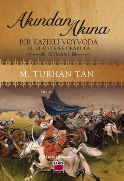 Akından Akına ;Bir Kazıklı Voyvoda -III. Vlad Tepeş Drakula- Romanı