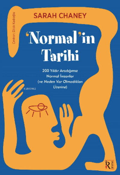 Normalin Tarihi;200 Yıldır Aradığımız Normal İnsanlar (ve Neden Var Olmadıkları Üzerine)