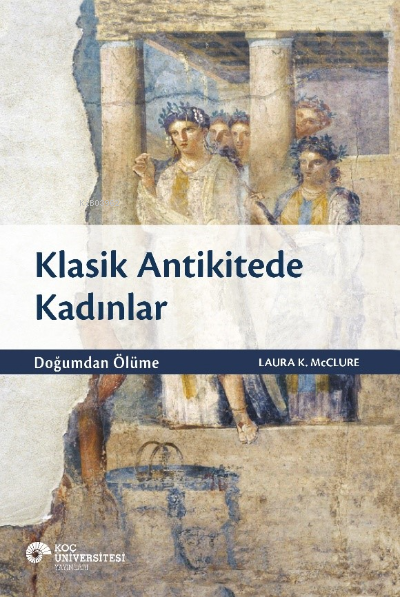 Klasik Antikitede Kadınlar - Doğumdan Ölüme