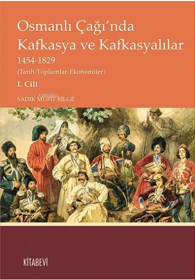 Osmanlı Çağı’nda  Kafkasya ve Kafkasyalılar  1454-1829 Cilt 1; (Tarih-Toplumlar-Ekonomiler)