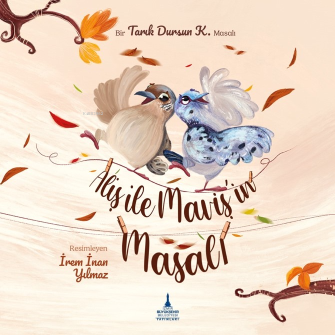  Aliş ile Mavişin Masalı | Aliş ile Mavişin Masalı | Tarık Dursun K | İrem İnan Yılmaz | Nihan Karahan | İrem İnan Yılmaz | İzmir Büyükşehir Belediyesi Yayınları | 9786256793019 