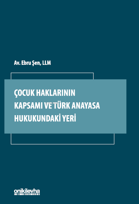  Çocuk Haklarının Kapsamı ve Türk Anayasa Hukukundaki Yeri | Çocuk Haklarının Kapsamı ve Türk Anayasa Hukukundaki Yeri | Ebru Şen | On İki Levha Yayıncılık | 9786254327162 