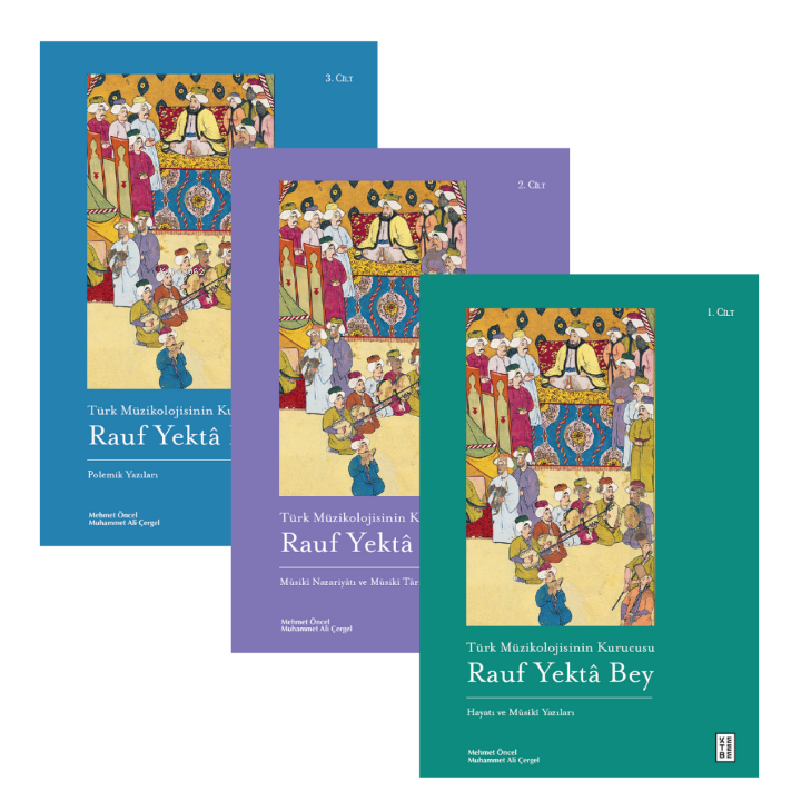 Türk Müzikolojisinin Kurucusu Rauf Yektâ Bey (3 Kitap Set);1. Cilt: Hayatı ve Mûsikî Yazıları 2. Cilt: Mûsikî Nazariyâtı ve Musîki Târihi Yazıları 3. Cilt: Polemik Yazıları