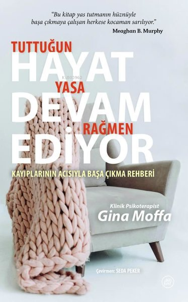  Tuttuğun Yasa Rağmen Hayat Devam Ediyor Kayıplarının Acısıyla Başa Çıkma Rehberi | Gina Moffaa | Seda Peker | Düşbaz Kitaplar | 9786257425490 | 