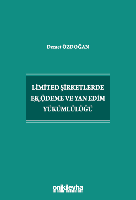  Limited Şirketlerde Ek Ödeme ve Yan Edim Yükümlülüğü | Limited Şirketlerde Ek Ödeme ve Yan Edim Yükümlülüğü | Demet Özdoğan | On İki Levha Yayıncılık | 9786254328800 