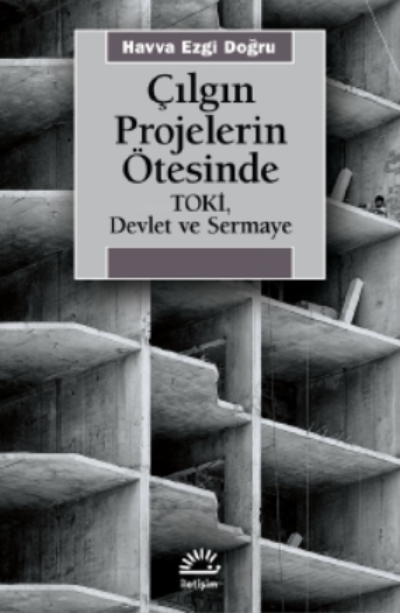Çılgın Projelerin Ötesinde Toki;Devlet Ve Sermaye