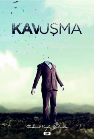  Kavuşma | Mehmet Safa Yalçıntaş | Necmeddin Emre Gümüş | M Nurullah Koç | Elif Tümer | Yasir Güven | Senem Yıldırım | Tilki Kitap | 9786257654807 | 
