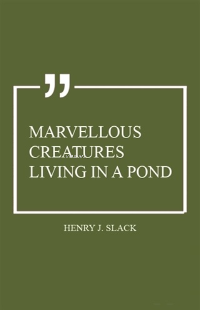 Marvellous Creatures Living in a Pond