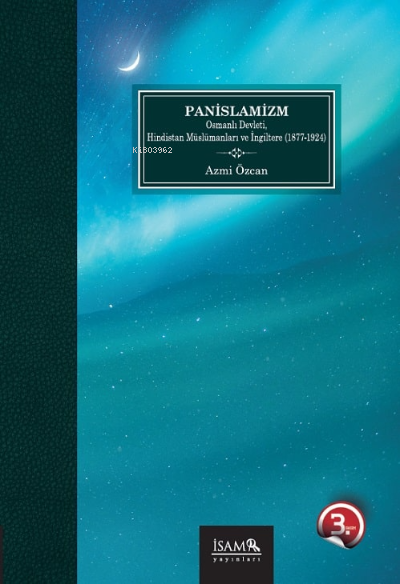 Panislamizm Osmanlı Devleti Hindistan Müslümanları Ve İngiltere 1877-1924