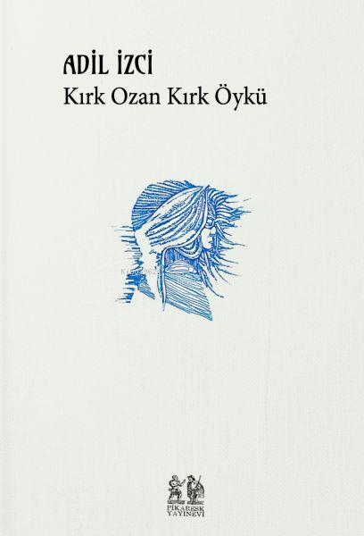  Kırk Ozan Kırk Öykü | Adil İzci | Pikaresk Yayınevi | 9786057082879 | 