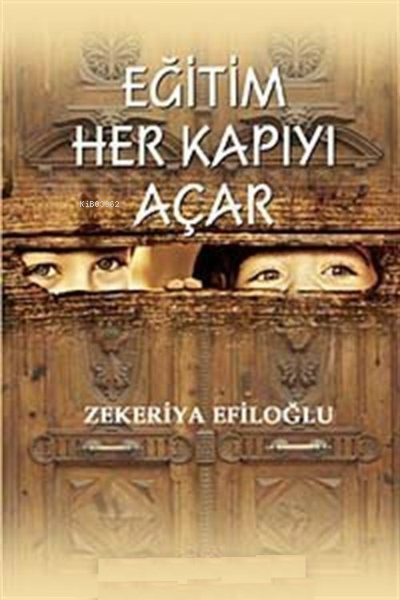  Eğitim Her Kapıyı Açar | Eğitim Her Kapıyı Açar | Zekeriya Efiloğlu | Beka Yayınları | 9789757561880 