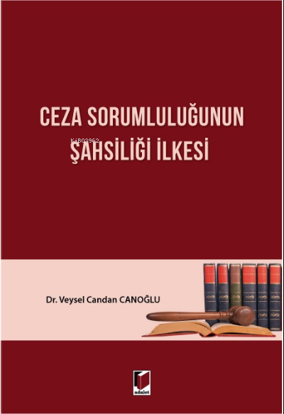  Ceza Sorumluluğunun Şahsiliği İlkesi | Ceza Sorumluluğunun Şahsiliği İlkesi | Veysel Candan Canoğlu | Adalet Yayınevi | 9786258038460 