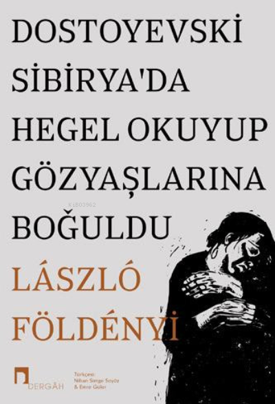 Dostoyevski Sibiryada Hegel Okuyup Gözyaşlarına Boğuldu