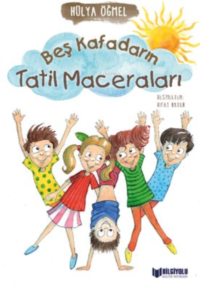  Beş Kafadarın Tatil Maceraları | Hülya Öğmel | Bilgiyolu Yayınları | 9786257186254 | 
