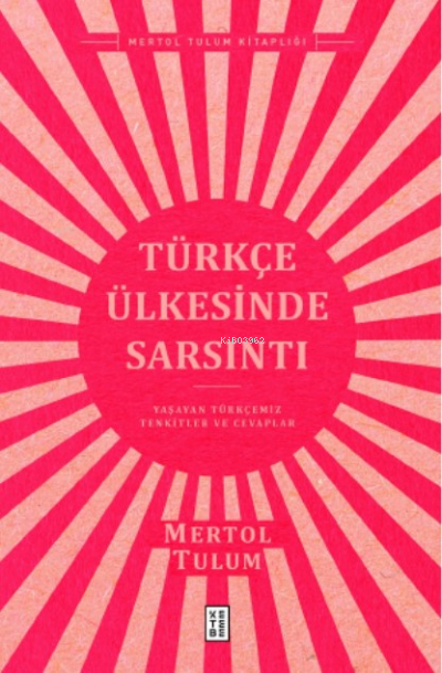Türkçe Ülkesinde Sarsıntı;Yaşayan Türkçemiz – Tenkitler ve Cevaplar