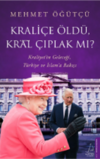 Kraliçe Öldü, Kral Çıplak mı?;Kraliyet’in Geleceği, Türkiye ve İslam’a Bakışı