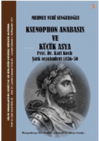 Ksenophon Anabasis Ve Küçük Asya;Prof. Dr. Karl Koch Şark Seyahatleri 1836-50