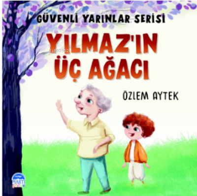  Yılmazın Üç AğacıGüvenli Yarınlar Serisi | Özlem Aytek | Kerem Altındağ | Ali Özer | Ali Özer | Şebnem Aydın Gündüz | Martı Çocuk Yayınları | 9786254486883 | 