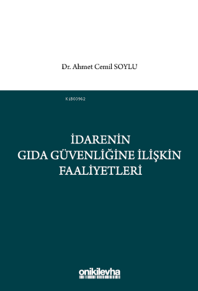  İdarenin Gıda Güvenliğine İlişkin Faaliyetleri | Ahmet Cemil Soylu | On İki Levha Yayıncılık | 9786254323973 | 