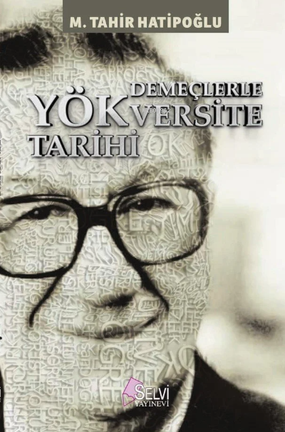  Demeçlerle Yökversite Tarihi | Demeçlerle Yökversite Tarihi | M Tahir Hatipoğlu | Selvi Yayınları | 9789757711568 