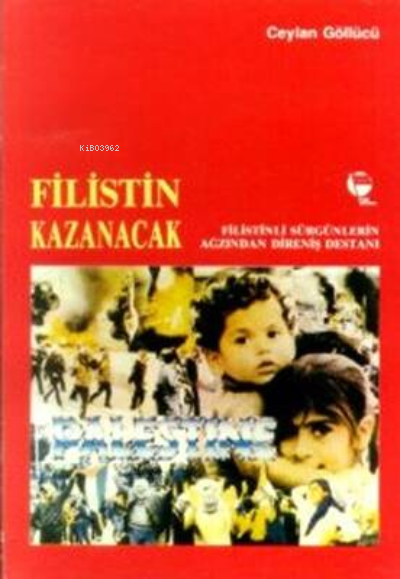 Filistin Kazanacak Filistinli Sürgünlerin Ağzından Direniş Destanı | Ceylan Göllücü | Belge Yayınları | 9789753446136 | 