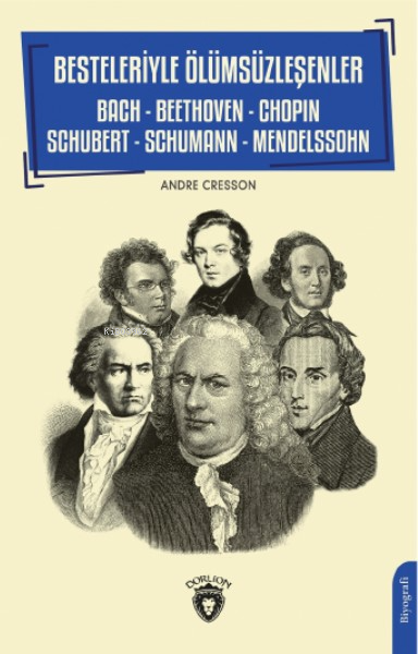 Besteleriyle Ölümsüzleşenler;Bach - Beethoven - Chopin - Schubert - Schumann - Mendelssohn