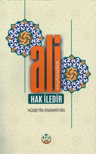  Ali Hak İledir | Üstat Hüseyin Ensariyan | 12 İmam Yayınları | 9786059432771 | 