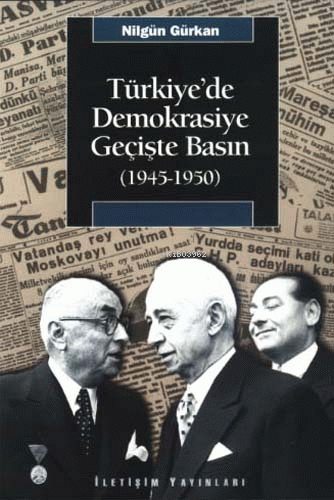 Türkiye´de Demokrasiye Geçişte Basın (1945-1950)