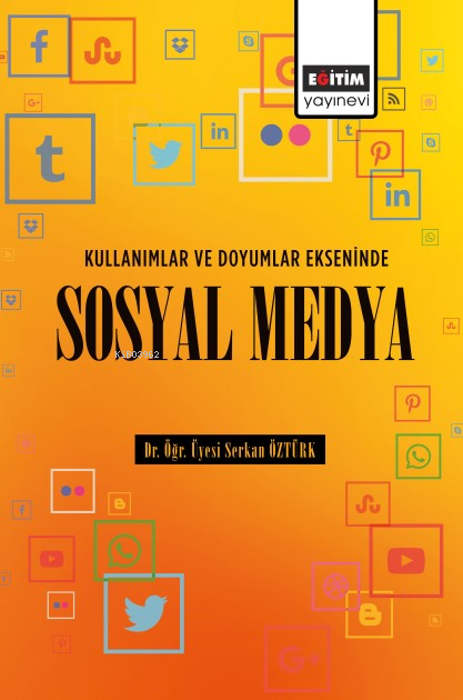  Kullanımlar ve Doyumlar Ekseninde Sosyal Medya | Kullanımlar ve Doyumlar Ekseninde Sosyal Medya | Serkan Öztürk | Eğitim Yayınevi Bilimsel Eserler | 9786256552418 