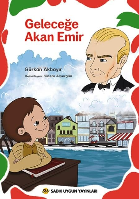  Geleceğe Akan Emir | Geleceğe Akan Emir | Gürkan Akbayır | Sinem Alpergün | Sadık Uygun Yayınları | 9786256458345 