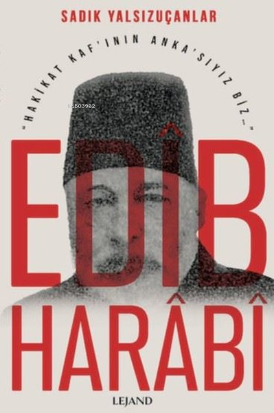 Edîb Harâbî;Hakikat Kaf'ının Anka'sıyız Biz