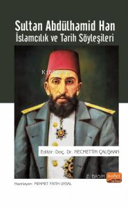 Sultan Abdülhamid Han İslamcılık ve Tarih Söyleşileri | Sultan Abdülhamid Han İslamcılık ve Tarih Söyleşileri | Mehmet Fatih Uysal | Necmettin Çalışkan | Nobel Bilimsel Eserler | 9786254330834 