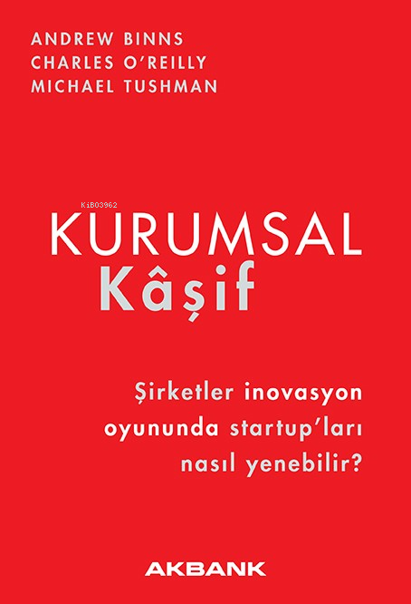  Kurumsal KâşifŞirketler İnovasyon Oyununda Startupları Nasıl Yenebilir | Kurumsal KâşifŞirketler İnovasyon Oyununda Startupları Nasıl Yenebilir | Andrew Binns | Charles OReilly | Michael Tushman | Utku Umut Bulsun | Akbank Yayınları | 9786254345005 