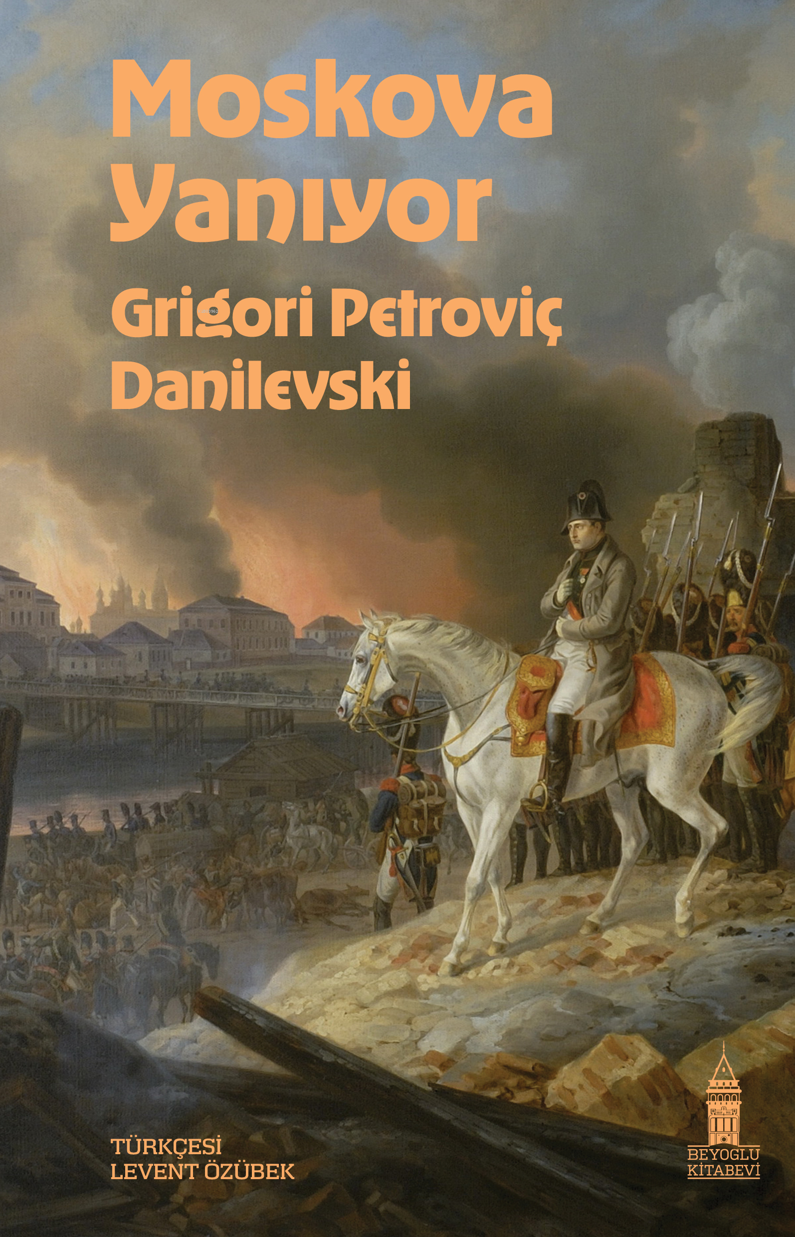  Moskova Yanıyor | Grigori Petroviç Danilevski | Levent Özübek | Karsu İlksen Fırat | Beyoğlu Kitabevi | 9786259970691 | 