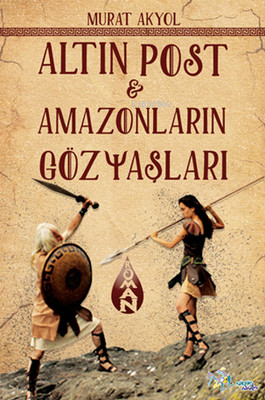  Altın Post ve Amazonların Gözyaşları | Murat Akyol  | Kültür Ajans Yayınevi | 9786053251033 | 