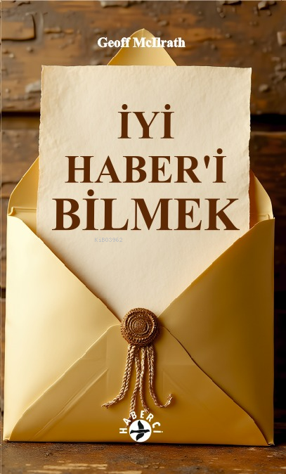  İyi Haberi Bilmek | İyi Haberi Bilmek | Geoff Mcllrath | Nur Nirven | Maya Perktaş | Haberci Basın Yayın | 9786259860381 