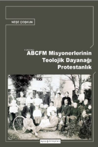 Abcfm Misyonerlerinin Teolojik Dayanağı Protestanlık