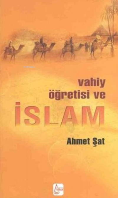  Vahiy Öğretisi ve İslam | Ahmet Şat | İşrak Yayınları | 9786353251900 | 