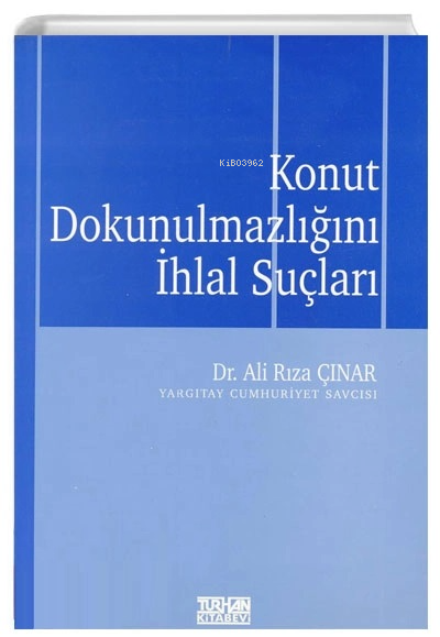  Konut Dokunulmazlığını İhlal Suçları | Konut Dokunulmazlığını İhlal Suçları | Ali Rıza Çınar | Turhan Kitabevi | 9789756809112 