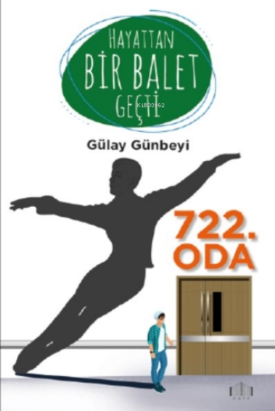  Hayattan Bir Balet Geçti722 Oda | Hayattan Bir Balet Geçti722 Oda | Gülay Günbeyi | Gate Yayınları | 9786058572089 