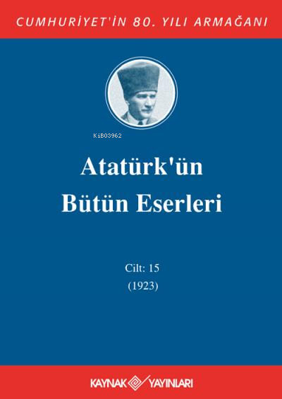 Atatürk'ün Bütün Eserleri 15. Cilt ( 1923 )