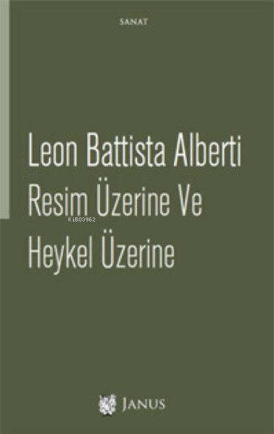  Resim Üzerine ve Heykel Üzerine | Leon Battista Alberti | Atilla Erol | Janus Yayınları | 9786257035156 | 