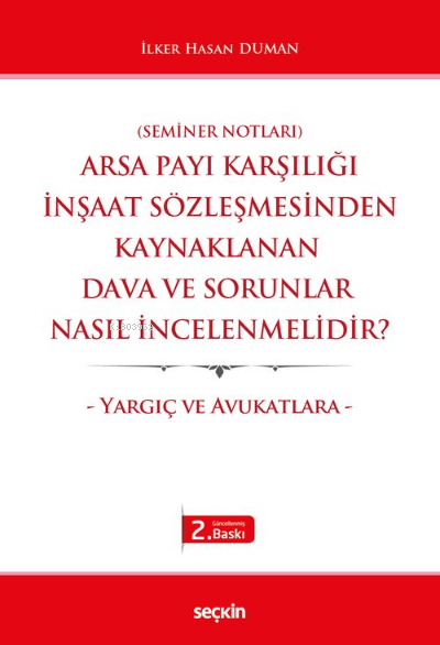  Arsa Payı Karşılığı İnşaat Sözleşmesinden Kaynaklanan Dava ve Sorunlar Nasıl İncelenmelidir | İlker Hasan Duman | Seçkin Yayıncılık | 9789750276316 | 