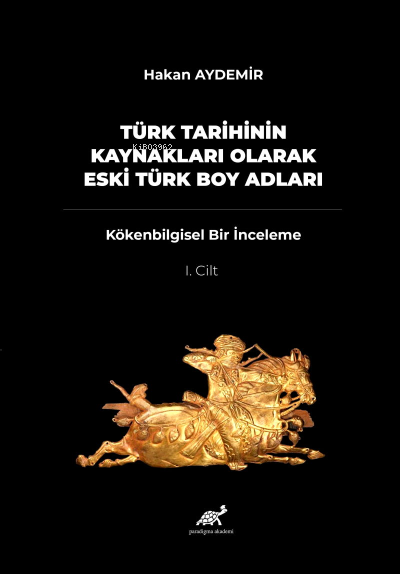 Türk Tarihinin Kaynakları Olarak Eski Türk Boy Adları; – Kökenbilgisel Bir İnceleme – 1. Cilt