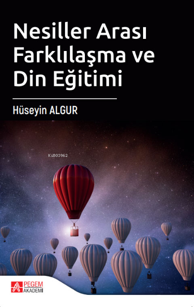  Nesiller Arası Farklılaşma ve Din Eğitimi | Nesiller Arası Farklılaşma ve Din Eğitimi | Hüseyin Algur | Pegem Akademi Yayıncılık | 9786258044706 